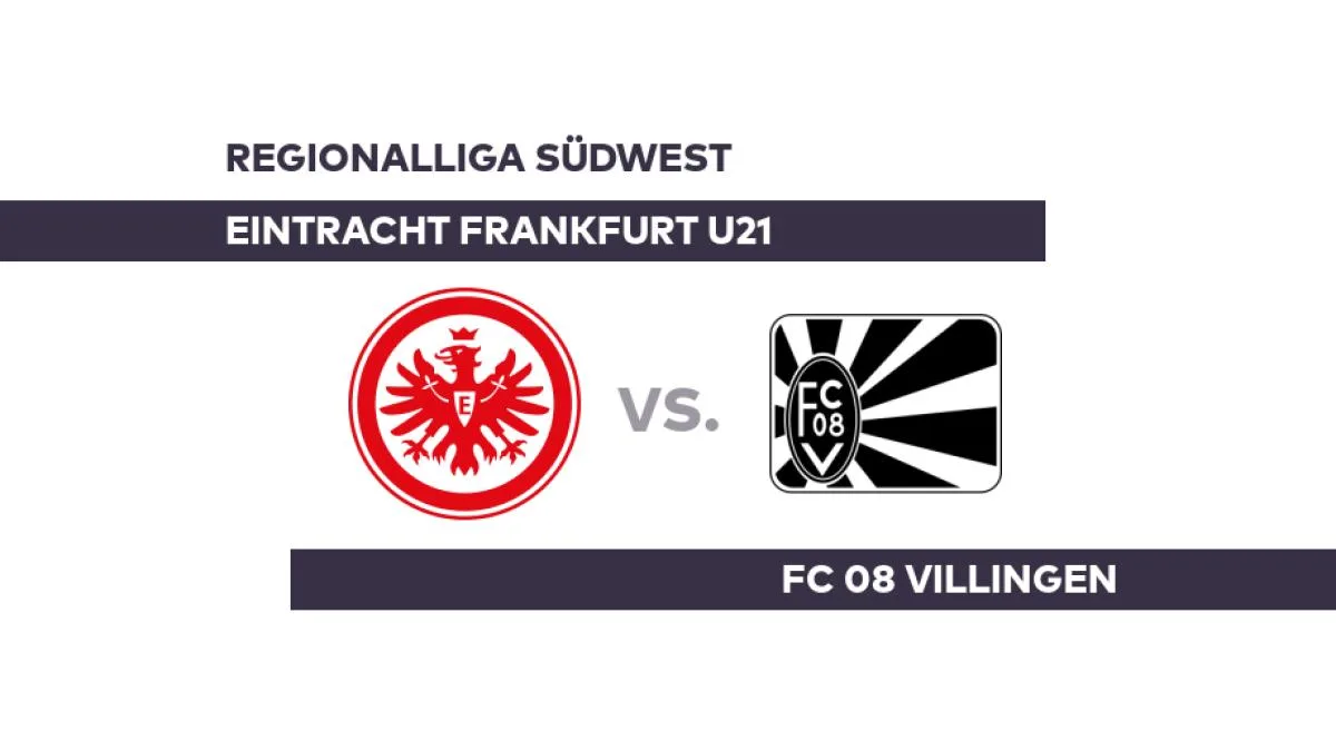Eintracht Frankfurt U21 – FC 08 Villingen: Gelingt