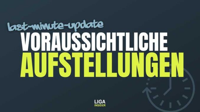1. Spieltag: Last-minute-Update zu den Aufstellungen 1. Spieltag: Last-minute-Update zu den Aufstellungen